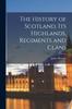 Книга The History of Scotland Its Highlands Regiments and Clans