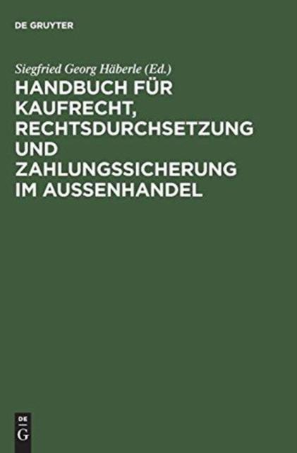 The Handbuch Fur Kaufrecht, Rechtsdurchsetzung Und Zahlungssicherung Im Aussenhandel Book