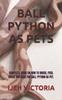 Книга Ball Python As Pets : Complete Guide On How To Breed, Feed, House and Care for Ball Python As Pet.
