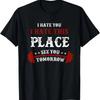 Funny Gym T-Shirts_ I Hate You This Place See You Tomorrow T-Shirt