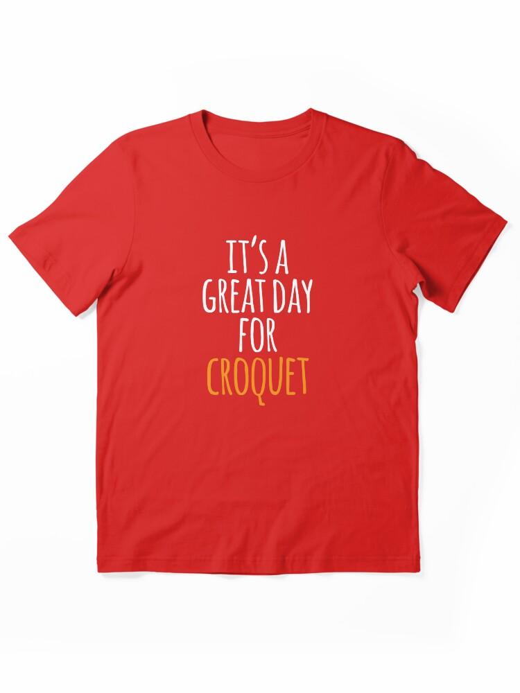 Buy a Croquette! It's a Great Day for Croquet Essential Unisex T-Shirt