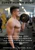 The Super Human Body : Sprengen Sie Ihre Korperlichen Grenzen Und Erreichen Sie Ihren Super Human Body Book