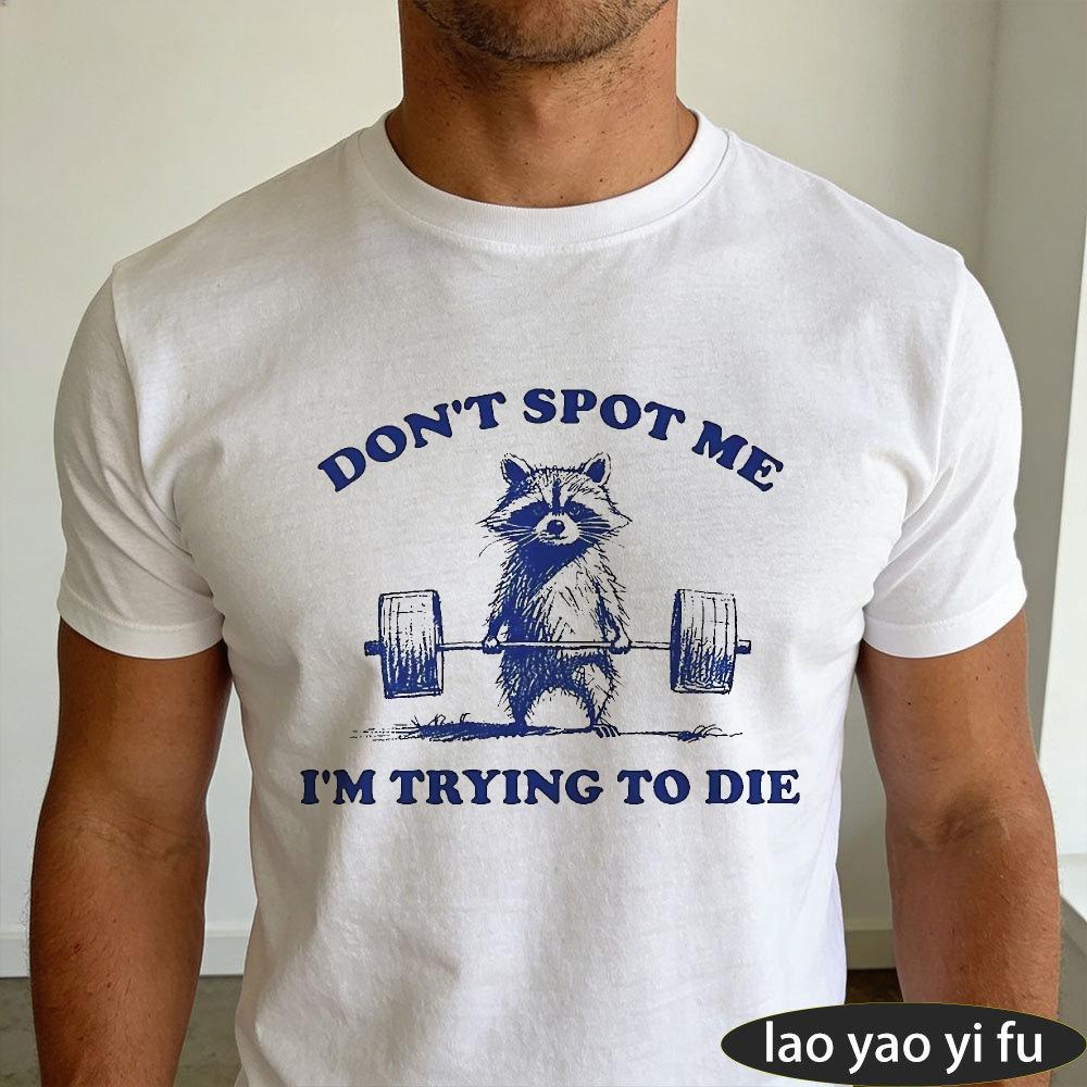 DON'T SPOT ME I'M TRYING TO DIE Men Cotton Crew Neck Tee Vintage Raccoon Barbell Graphic Gym D