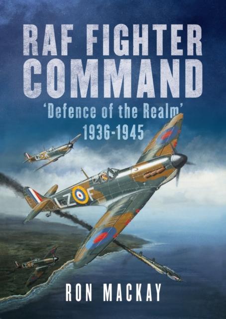 The RAF Fighter Command : Defence of The Realm 1936-1945 Book