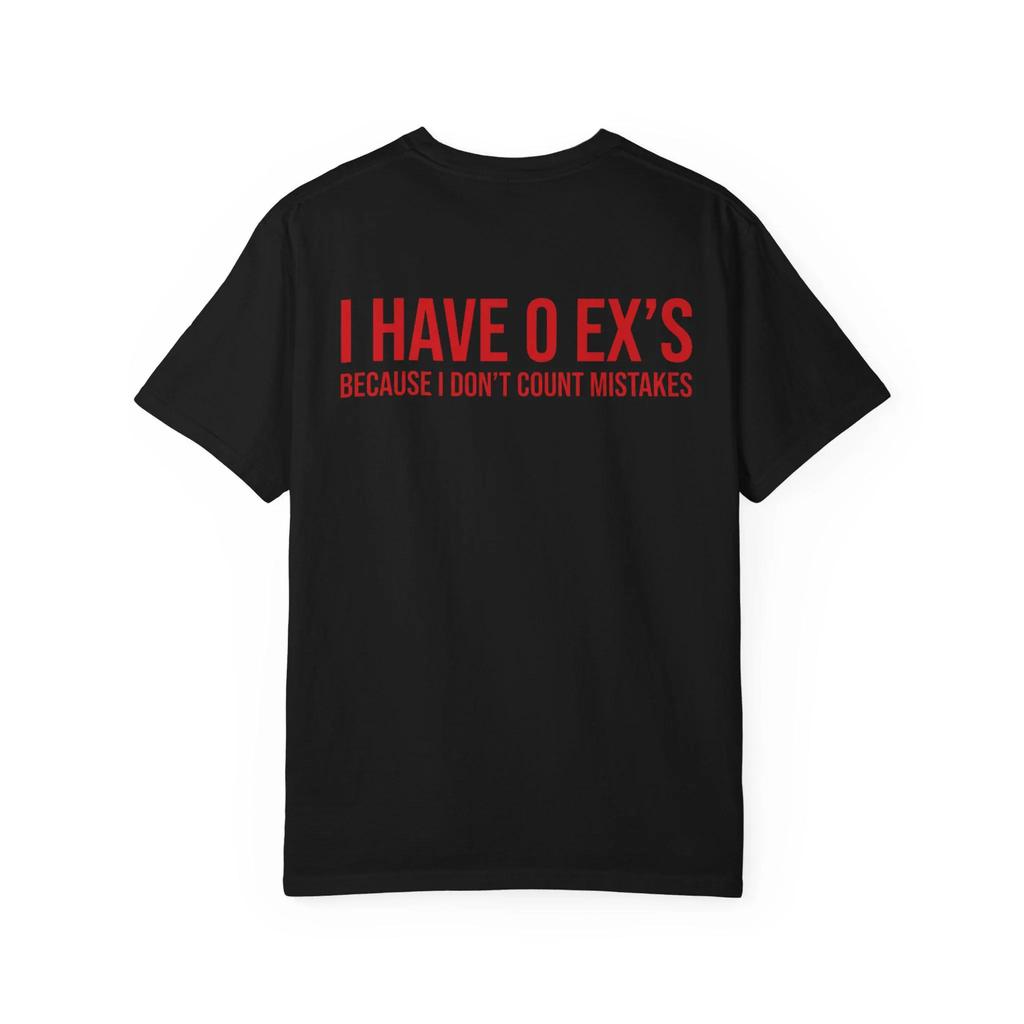 I Have 0 Exs Shirt Funny Sarcastic Quote Tee Because I Dont Count Mistakes Bold Stateunisext Tshirt Funny Gift For Herorhim