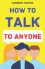 Книга How To Talk To Anyone : Mastering the Art of Communication for Lasting Relationships