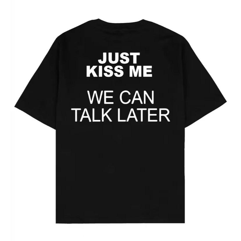 Just Kiss Me We Can Talk Later Fun Meme Graphic Tee Cotton Unisexs Unisexs Tshirt Vintage Streetwear
