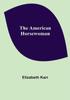 Книга The American Horsewoman by Elizabeth Karr - Paperback
