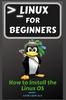 Книга Linux for Beginners : How To Install the Linux OS : 1