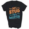 30 Stud 70 Muffin Funny Unisex Shirt Gift