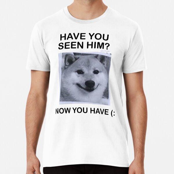 Have You Seen Him Premium T-Shirt Mens Womens Tees Top S to 5XL Made in the AU/USA T-Shirt Mens Womens Tees Top