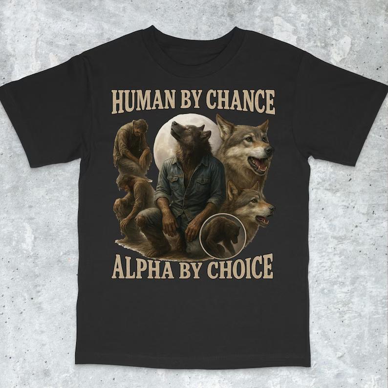 Werewolf Human By Chance Alpha By Choice T-shirt
