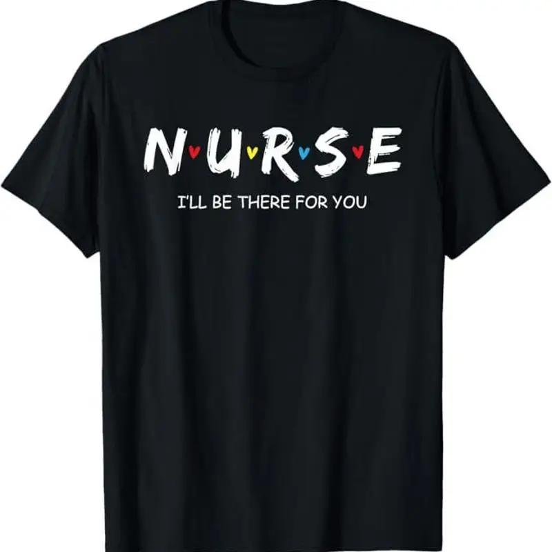 Cute Nurse Shirt I Will Be There For You Gift For Rn Lpn Tshirt