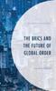 Книга The BRICS and the Future of Global Order