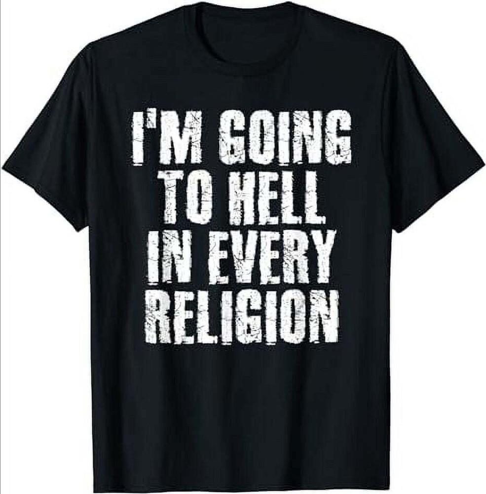 I'M GOING TO HELL IN EVERY Funny Idea T-Shirt Unisex T-Shirt