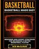 Книга Basketball : Basketball Made Easy: Beginner and Expert Strategies For Becoming A Better Basketball Player