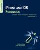Книга iPhone and iOS Forensics : Investigation, Analysis and Mobile Security for Apple iPhone, iPad and iOS Devices