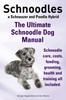 Книга Schnoodles. the Ultimate Schnoodle Dog Manual. Schnoodle Care, Costs, Feeding, Grooming, Health and Training All Included.