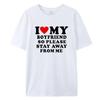 I Love My Boyfriend Clothes I Love My Girlfriend T-Shirt Men So Please Stay Away From Me Funny BF GF Saying Quote Gift Tee Tops