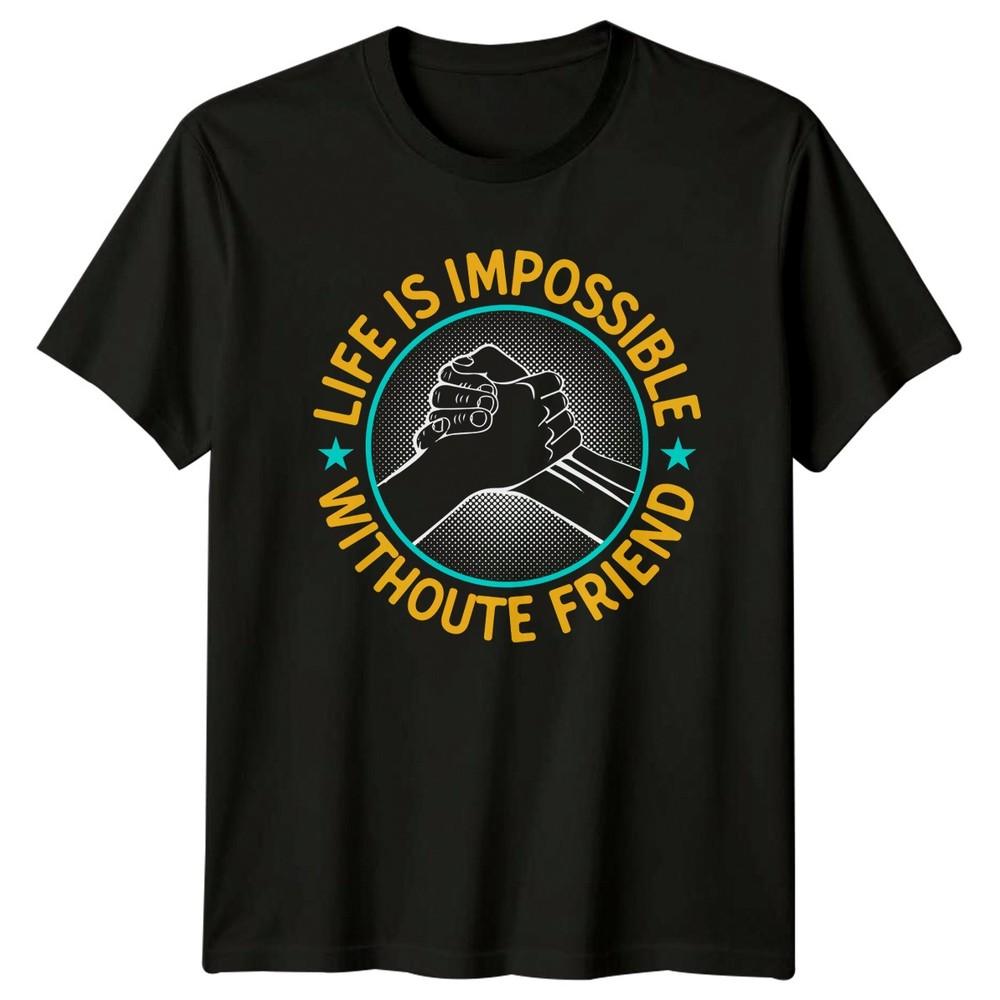 Life Is Impossible Withoute Friends TShirt Friendship Day Gift For Him And Her