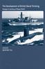 The The Development of British Naval Thinking  Essays In Memory of Bryan Ranft Book