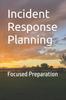 The Incident Response Planning : Focused Preparation Book