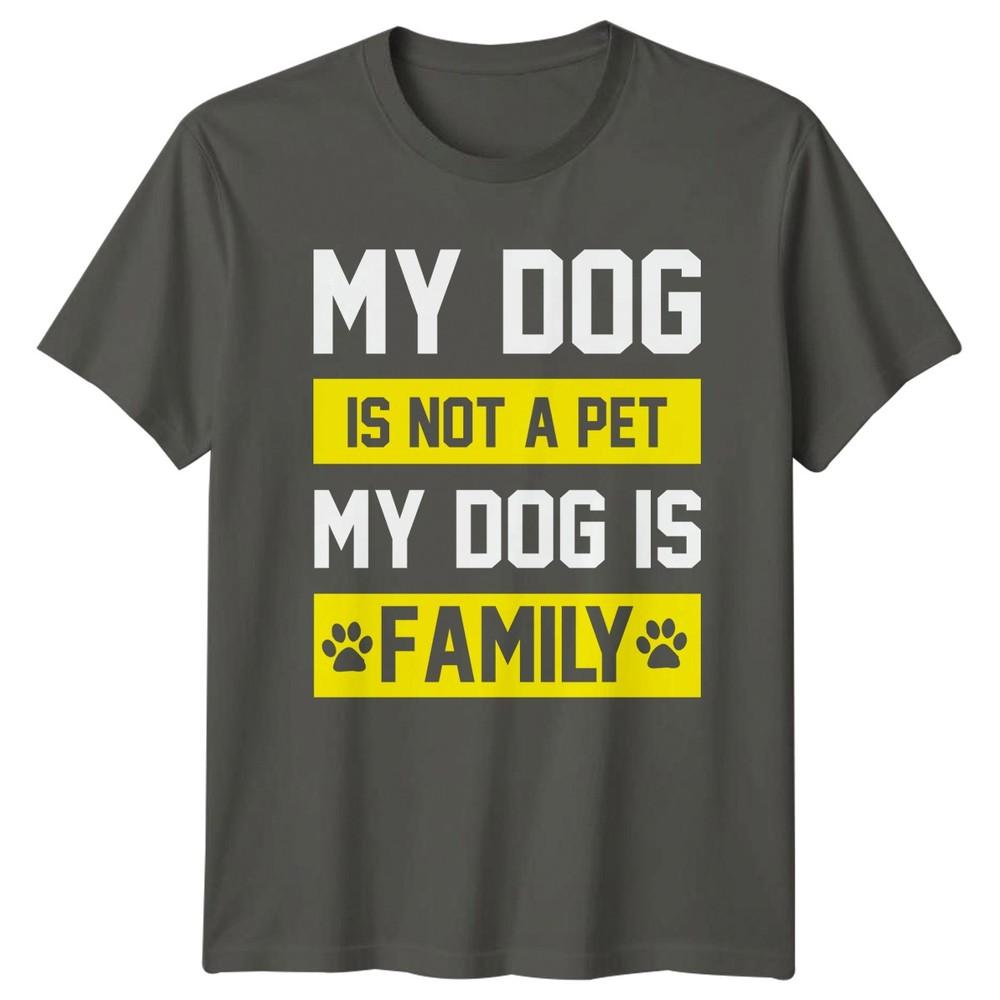 My Dog Is Not A TShirt Dog Lover Dogs Birthday Gift For Him And Her