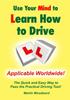 Книга Use Your Mind To Learn How To Drive: The Quick and Easy Way To Pass the Practical Driving Test!