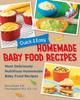 Книга Quick and Easy Homemade Babyfood Recipes : Most Deliciously Nutritious Homemade Baby Food Recipes