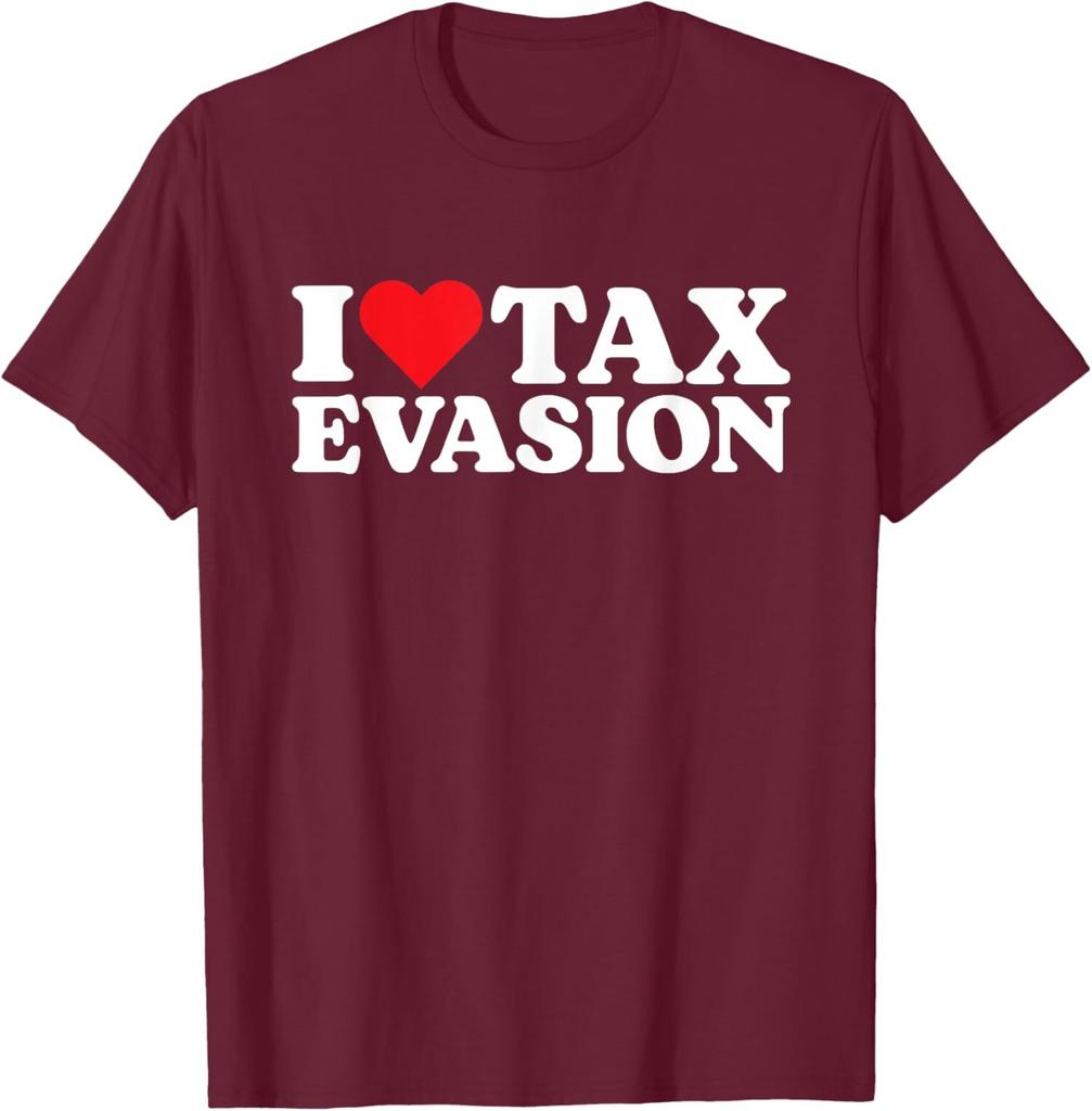 I Love Tax Evasion Funny Meme Sarcastic Ironic Unisex T-Shirt