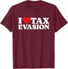 I Love Tax Evasion Funny Meme Sarcastic Ironic Unisex T-Shirt