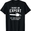 Funny I'm Not an Expert But I Have Watched a Lot of Videos T-Shirt