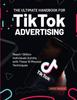 Книга The Ultimate Handbook for TikTok Advertising : Reach 1 Billion Individuals Quickly with These 10 Minutes Techniques