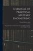 Книга A Manual of Practical Military Engineering : Prepared for the Use of the Cadets of the U.S. Military Academy, and for Engineer Troops
