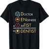Doctor Engineer Artist = Dentist Funny Dental T-Shirt T-Shirt