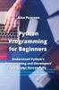 Книга Python Programming for Beginners : Understand Python's Programming and Developers' Language Successfully
