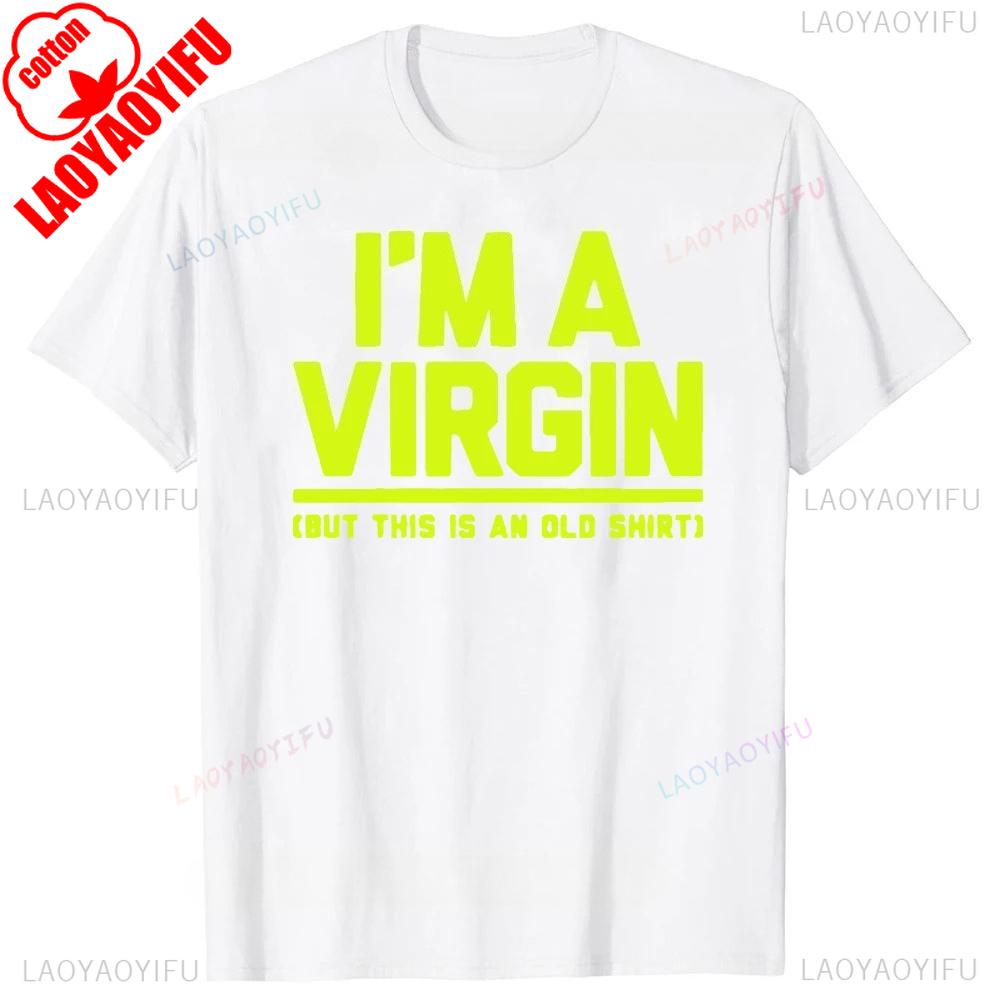 Funny I Am Virgin Graphic Print T Shirts  Letters Style Cotton Streetwear Tshirt  Mens Clothing Classic New Arrival Tops