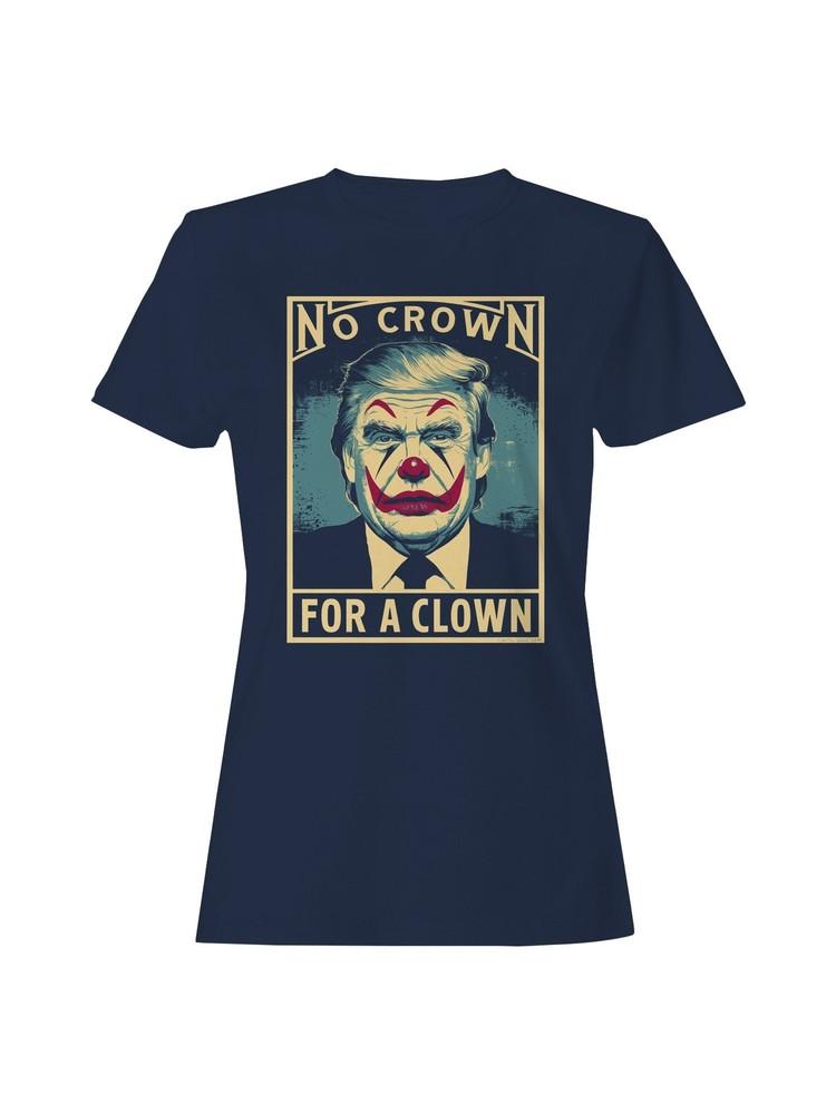 No Crown for a Clown Women's T-shirt Unisex T-Shirt