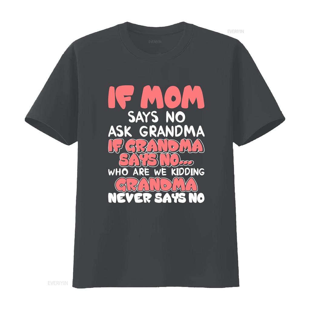 Kids If mom says no ask grandma never T shir vintage Washed designer clothes Comfortable Versatile Top For Everyday Wear Soft