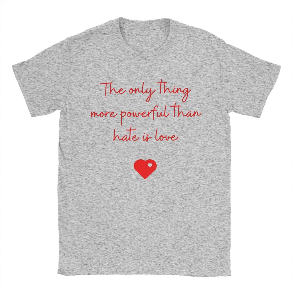 Men The Only Thing More Powerful Than Hate is Love  T Shirts  Cotton Clothing Novelty Short Sleeve Round Neck Tee Shirt