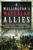 Книга Wellington's Waterloo Allies : How Soldiers from Brunswick, Hanover, Nassau and the Netherlands Contributed To the Victory of 1815