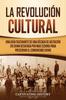 Книга La Revolucion Cultural : Una Guia Fascinante De Una Decada De Agitacion En China Desatada Por Mao Zedong Para Preservar El Comunismo Chino