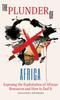 The The Plunder of Africa : Exposing the Exploitation of African Resources and How To End It Book