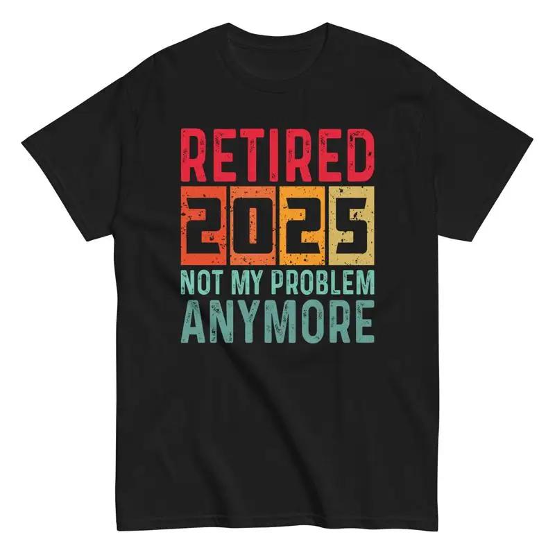 Ушел на пенсию в 2025 году. Больше не моя проблема. Футболка. Смешная футболка для пенсионера.
