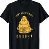 Я не могу поверить, что это не Будда Смешная футболка по буддизму