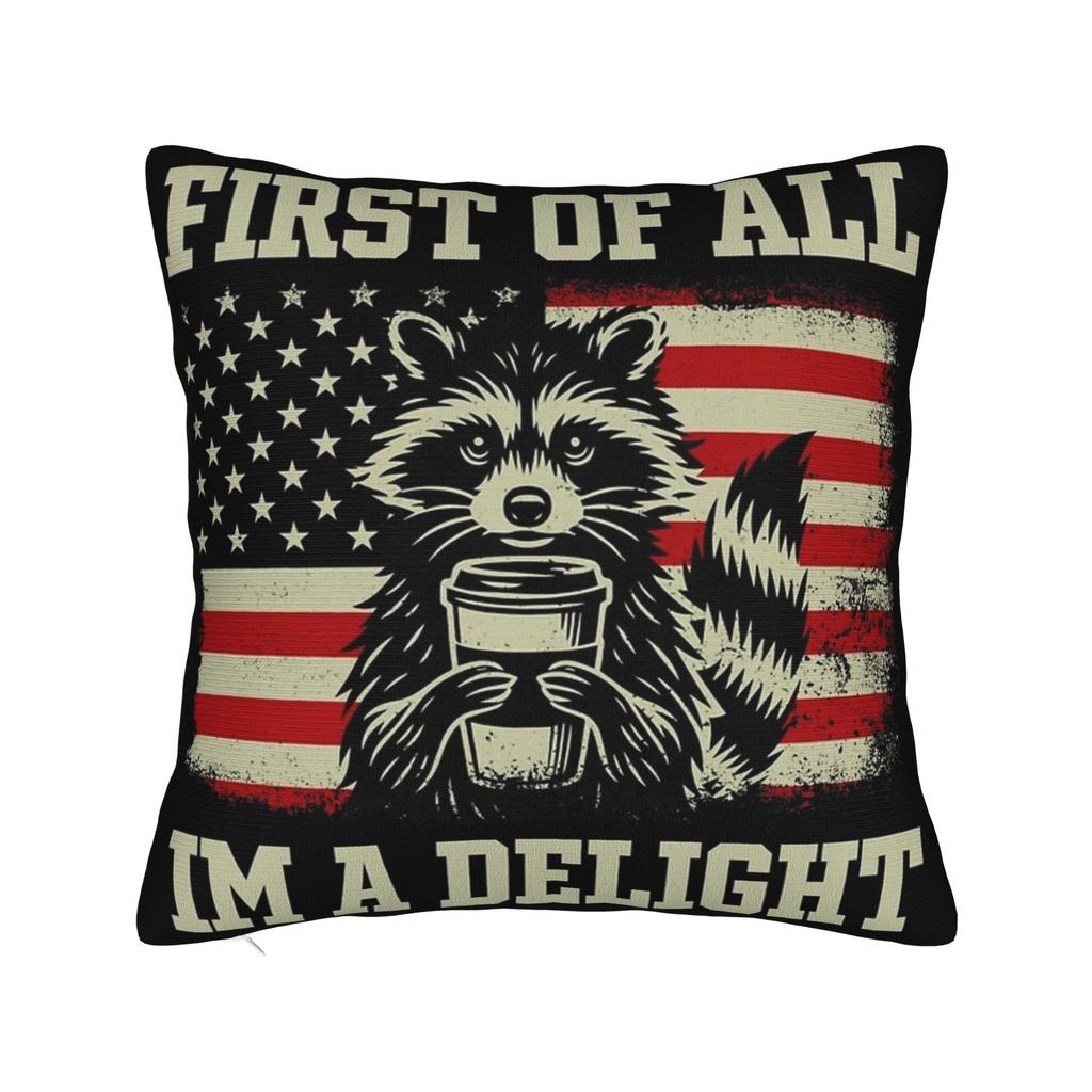 First Of All I'M A Delight Funny Raccoon Pillow Covers Stuff Printed Cushion Cover Gift Throw Pillow Case Cover Chair Multi-Size