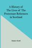 Книга A History Of The Lives Of The Protestant Reformers In Scotland