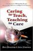 The Caring To Teach, Teaching To Care : The Importance of Relationship, Respect, Responsibility, Relevance, and Rigor In the Classroom Book
