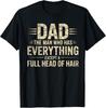Dad The Man Who Has Everything Except A Full Head Of Hair T-Shirt