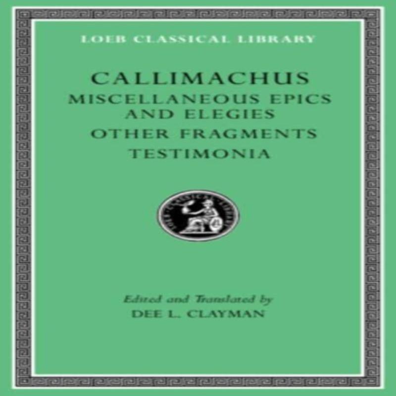 Miscellaneous Epics and Elegies. Other Fragments. Testimonia by Callimachus Hardback Book 9780674997493